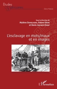 Mylène Danglades et Babou Diène - L'esclavage en mots/maux et en images.