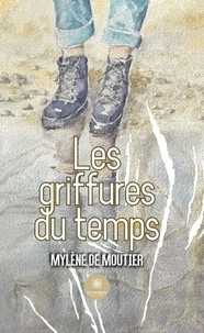Mylène de Moutier - Les griffures du temps.