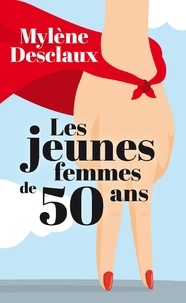 Téléchargements ebooks Les jeunes femmes de 50 ans par Mylène Desclaux