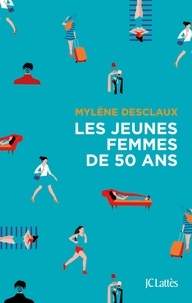 Mylène Desclaux - Les jeunes femmes de cinquante ans.