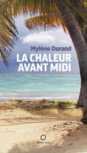 Mylène Durand - La Chaleur avant midi.