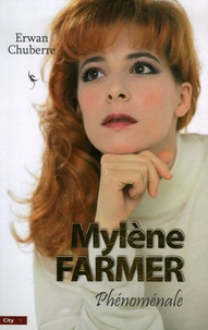 Erwan Chuberre - Mylène Farmer, phénoménale.