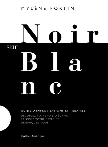 Mylène Fortin - Noir sur blanc - Guide d’improvisations littéraires.