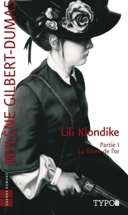 Mylène Gilbert-Dumas - Lili Klondike  : Lili Klondike - Tome 1 - La fièvre de l'or.