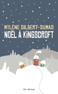 Mylène Gilbert-Dumas - Noël à Kingscroft.