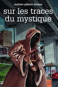 Mylène Gilbert-Dumas - Sur les traces du mystique.