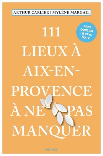 Mylène Margail et Arthur Carlier - 111 Lieux à Aix-en-Provence à ne pas manquer.