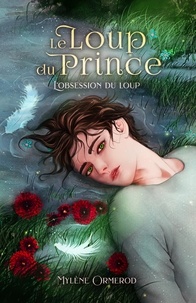 Mylène Ormerod - Le loup du prince - Tome 2 - L'obsession du loup.
