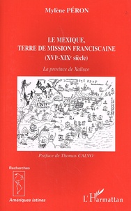 Mylène Péron - Le Mexique, terre de mission franciscaine (XVIe-XIXe siècle) - La province de Xalisco.