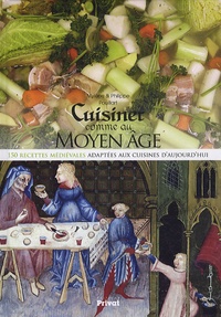 Mylène Pouillart et Philippe Pouillart - Cuisiner comme au Moyen Age - 150 recettes médiévales adaptées aux cuisines d'aujourd'hui.