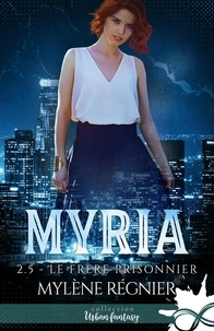 Mylène Régnier - Le Frère prisonnier - Myria, T2.5.