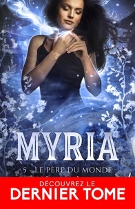 Mylène Régnier - Myria 5 : Le père du monde - Myria, T5.