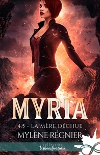 Mylène Régnier - Myria Tome 4.5 : La mère déchue.