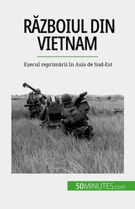 Mylène Théliol - Războiul din Vietnam - Eșecul reprimării în Asia de Sud-Est.