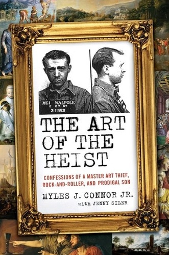 Myles J Connor et Jenny Siler - The Art of the Heist - Confessions of a Master Thief.