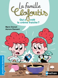 Mymi Doinet et Aurore Damant - La famille Clafoutis  : Qui a volé la crème fraiche ?.