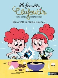 Mymi Doinet et Aurore Damant - La famille Clafoutis  : Qui a volé la crème fraiche ?.