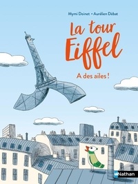 Mymi Doinet et Aurélien Débat - La tour Eiffel  : La Tour Eiffel a des ailes !.