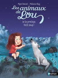 Mymi Doinet et Mélanie Allag - Les Animaux de Lou : Je te protège, Petit Loup !.