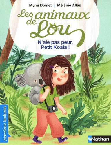 Mymi Doinet et Mélanie Allag - Les animaux de Lou  : N'aie pas peur, Petit Koala !.