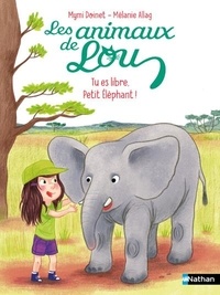 Mymi Doinet et Mélanie Allag - Les Animaux de Lou : Tu es libre, Petit Éléphant !.