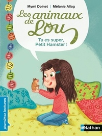 Mymi Doinet et Mélanie Allag - Les animaux de Lou  : Tu es super, Petit Hamster !.