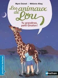 Mymi Doinet et Mélanie Allag - Les animaux de Lou  : Tu grandiras, petit girafon.