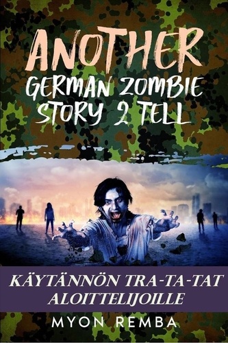  Myon Remba - Käytännön TRA-TA-TAT aloittelijoille. AGZS2T #3 - FI_Another German Zombie Story 2 Tell, #3.