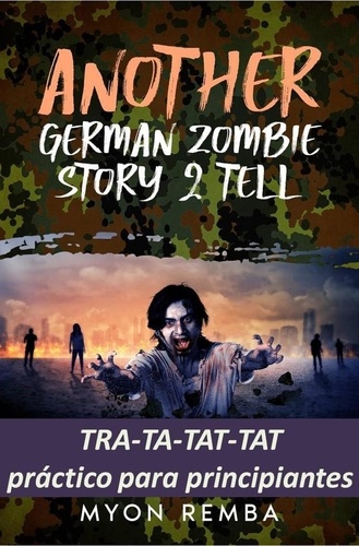  Myon Remba - TRA-TA-TAT-TAT práctico para principiantes. AGZS2T #3 - ES_Another German Zombie Story 2 Tell, #3.