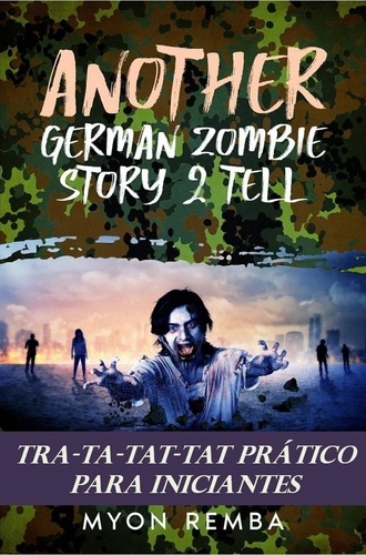  Myon Remba - TRA-TA-TAT-TAT prático para inciantes. AGZS2T #3 - PT_Another German Zombie Story 2 Tell, #3.