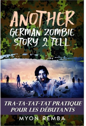  Myon Remba - Tra-Ta-Tat-Tat Pratique Pour Les Débutants. AGZS2T #3 - FR_Another German Zombie Story 2 Tell, #3.