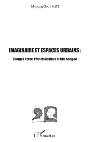 Myoung-Sook Kim - Imaginaires et espaces urbains : Georges Perec, Patrick Modiano et Kim Sung-ok.