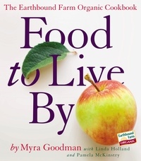 Myra Goodman et Linda Holland - Food to Live By - The Earthbound Farm Organic Cookbook.