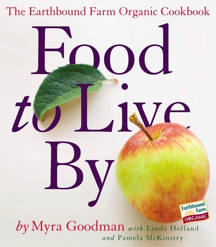 Food to Live By. The Earthbound Farm Organic Cookbook