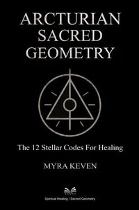 Arcturian Sacred Geometry - The 12 Stellar Codes for Healing