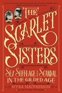 Myra MacPherson - The Scarlet Sisters - Sex, Suffrage, and Scandal in the Gilded Age.