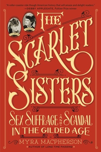 The Scarlet Sisters. Sex, Suffrage, and Scandal in the Gilded Age