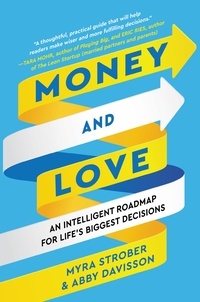 Myra Strober et Abby Davisson - Money and Love - An Intelligent Roadmap for Life's Biggest Decisions.