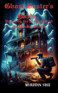 Ghost Buster's Guide: The Truth Behind Paranormal Claims