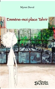 Myren Duval - Emmène-moi place Tahrir.