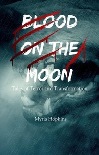  Myria Hopkins - Blood on the Moon: Tales of Terror and Transformation.