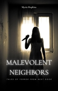  Myria Hopkins - Malevolent Neighbors: Tales of Terror from Next Door.