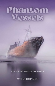  Myria Hopkins - Phantom Vessels: Tales of Haunted Ships.