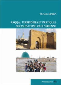 Raqqa : territoires et pratiques sociales d'une ville syrienne