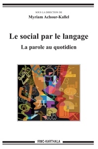 Myriam Achour-Kallel - Le social par le langage - La parole au quotidien.