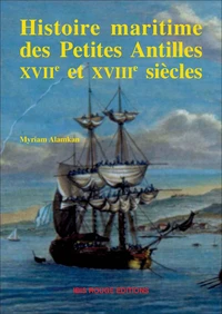 Histoire maritime des Petites Antilles (XVIIème et XVIIIème siècles). De l'arrivée des colons à la guerre contre les Etats-Unis d'Amérique
