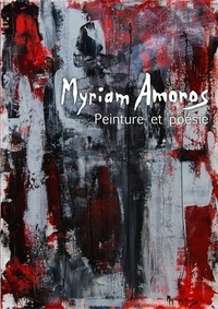 Myriam Amoros - Myriam Amoros, Peinture et poésie.
