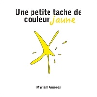 Myriam Amoros - Une petite tache de couleur jaune.