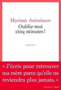 Myriam Anissimov - Oublie-moi cinq minutes !.