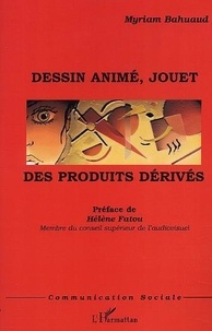 Myriam Bahuaud - Dessin Anime, Jouet : Des Produits Derives.